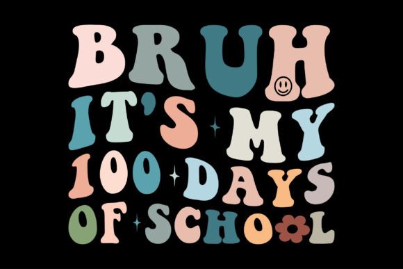 Bruh It's My 100 Days of School